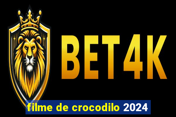 filme de crocodilo 2024